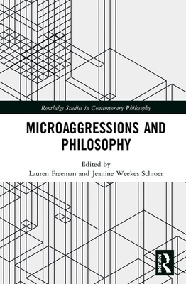 Microaggressions and Philosophy by Lauren Freeman, Jeanine Weekes Schroer