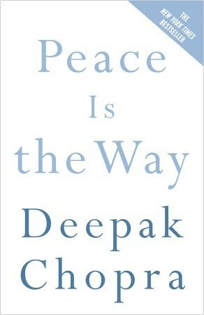 Peace Is the Way: Bringing War and Violence to an End by Deepak Chopra