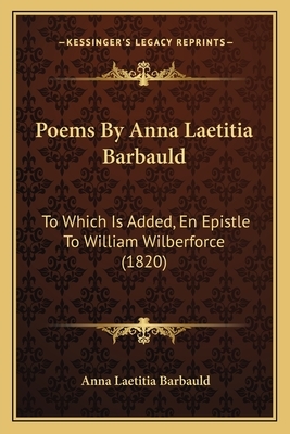 Poems By Anna Laetitia Barbauld: To Which Is Added, En Epistle To William Wilberforce (1820) by Anna Laetitia Barbauld