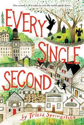 Every Single Second by Tricia Springstubb