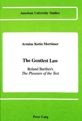 The Gentlest Law: Roland Barthes's the Pleasure of the Text by Armine Kotin Mortimer