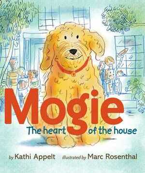 Mogie: The Heart of the House by Kathi Appelt