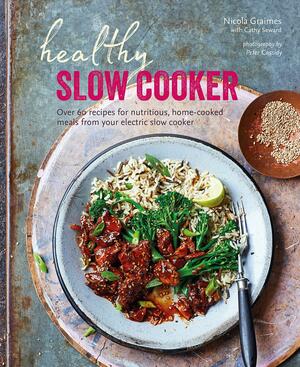 Healthy Slow Cooker: Over 60 recipes for nutritious, home-cooked meals from your electric slow cooker by Nicola Graimes