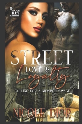 Street Love & Loyalty: Falling for a Monroe Savage by Nicole Dior