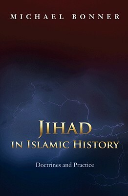 Jihad in Islamic History: Doctrines and Practice by Michael Bonner