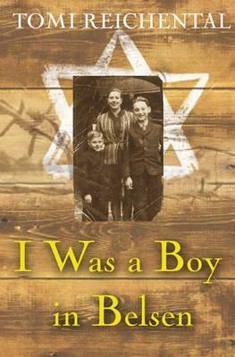 I Was a Boy in Belsen by Tomi Reichenthal, Nicola Pierce