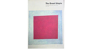 The Great Utopia: Russia and the Soviet Union: Art, Architecture and Design by Hubertus Gassner, Evgueny Kovtun, Charlotte Douglas, Solomon R. Guggenheim Museum, Svetland Dxhafarova, Catherine Cooke