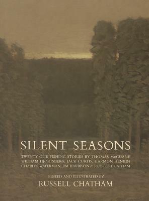 Silent Seasons: Twenty-One Fishing Stories by Russell Chatham, Thomas McGuane, William Hjortsberg