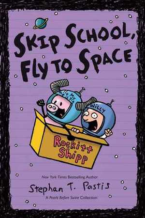 Skip School, Fly to Space: A Pearls Before Swine Collection by Stephan Pastis