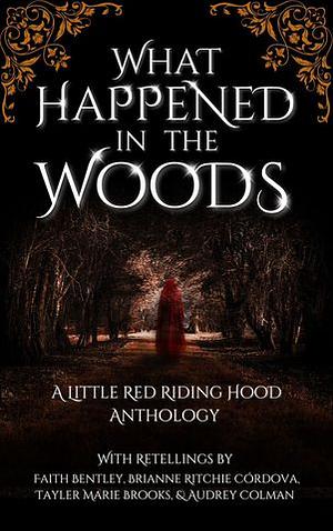 What Happened In The Woods by Audrey Colman, Brianne Ritchie Córdova, Tayler Marie Brooks, Faith Bentley