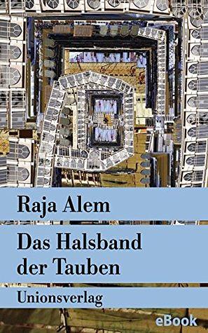 Das Halsband der Tauben: Der Roman Mekkas (Unionsverlag Taschenbücher) by Raja Alem