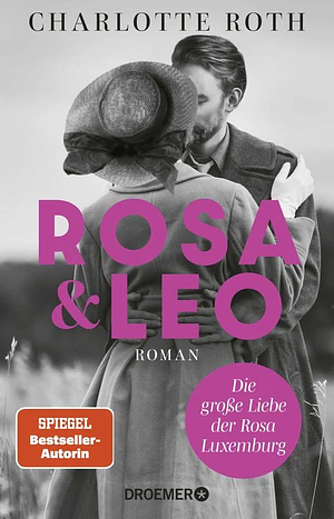 Rosa und Leo: Die große Liebe der Rosa Luxemburg. Roman by Charlotte Roth