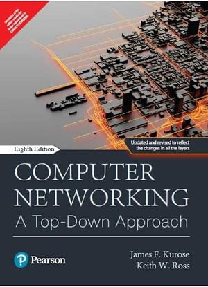 Computer Networking: A Top-down Approach by James Kurose, Keith Ross