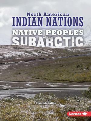 Native Peoples of the Subarctic by Stuart A. Kallen