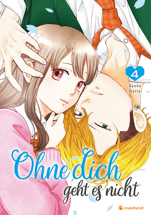 Ohne Dich Geht Es Nicht, Band 4 by Ayuko Hatta