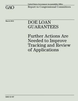 DOE Loan Guarantees: Further Actions Are Needed to Improve Tracking and Review of Applications by U. S. Government Accountability Office