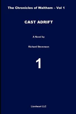 Cast Adrift: The Chronicles of Waltham - Vol. 1 by Richard Stevenson