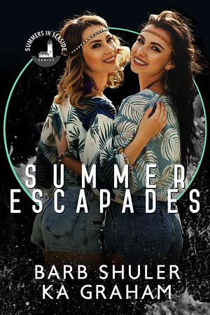 Summer Escapades by K.A. Graham, Barb Shuler, Barb Shuler