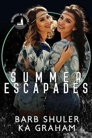 Summer Escapades by Barb Shuler, Barb Shuler, K.A. Graham