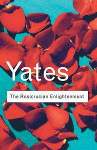 The Rosicrucian Enlightenment by Frances Yates