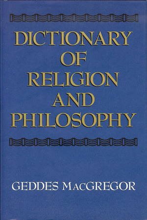 Dictionary of Religion and Philosophy by Geddes MacGregor