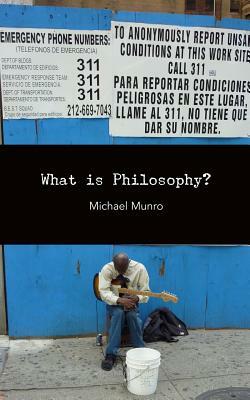 What Is Philosophy? by Michael Munro