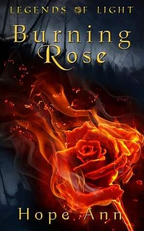 Burning Rose (Legends of Light #1-3) by Hope Ann