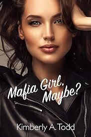 Mafia Girl, Maybe by Kimberly A. Todd