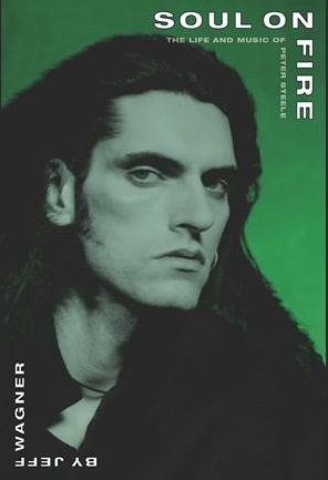 Soul On Fire - The Life And Music Of Peter Steele by Jeff Wagner