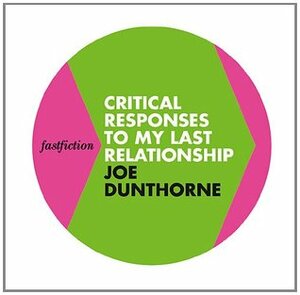 Critical Responses to my Last Relationship (Fast Fiction) by Joe Dunthorne