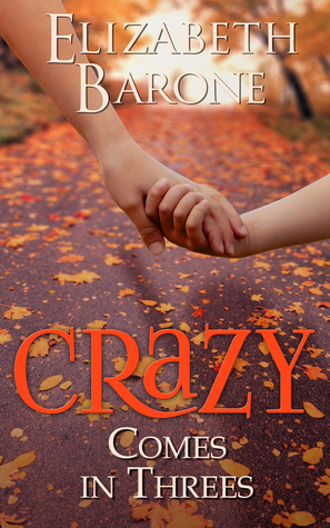 Crazy Comes in Threes by Elizabeth Barone