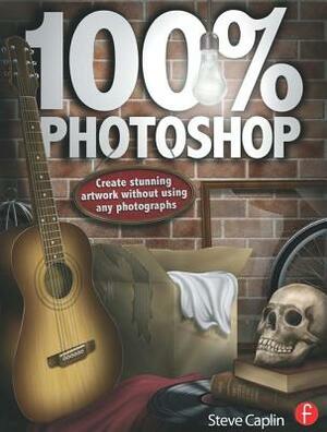 100% Photoshop: Create Stunning Illustrations Without Using Any Photographs by Steve Caplin