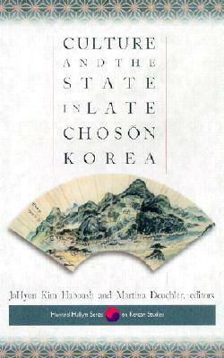 Culture and the State in Late Chosŏn Korea by JaHyun Kim Haboush