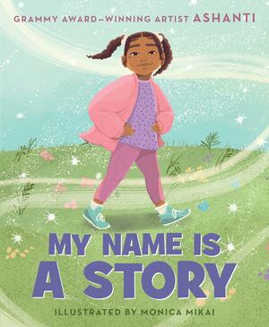 My Name Is a Story by Monica Mikai, Ashanti