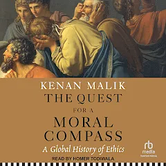 The Quest for a Moral Compass: A Global History of Ethics by Kenan Malik