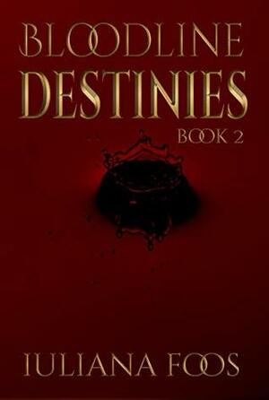 Bloodline Destinies by Iuliana Foos