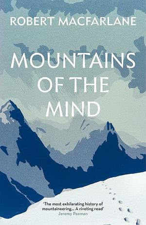 Mountains of the Mind: A History Of A Fascination by Robert Macfarlane