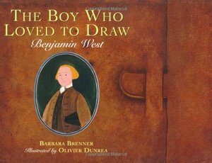 The Boy Who Loved to Draw: Benjamin West by Barbara Brenner, Olivier Dunrea