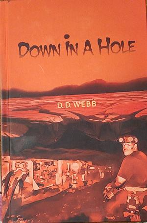 Down in a Hole by D. D. Webb