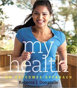 My Health: An Outcomes Approach by Rebecca J. Donatelle