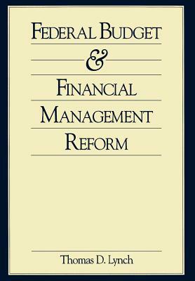Federal Budget and Financial Management Reform by Thomas Lynch