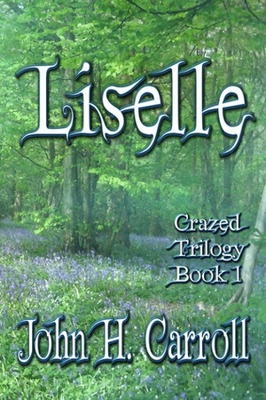 Liselle (Crazed Trilogy, #1) by John H. Carroll