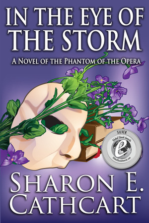 In The Eye of The Storm: A Novel of the Phantom of the Opera (Seen Through the Phantom's Eyes, #3) by Sharon E. Cathcart