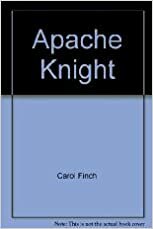 Apache Knight by Carol Finch