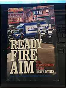 Ready Fire Aim: The Mainfreight Story by Keith Davies