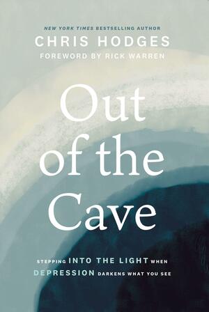 Out of the Cave: Stepping into the Light when Depression Darkens What You See by Chris Hodges, Chris Hodges