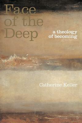 The Face of the Deep: A Theology of Becoming by Catherine Keller