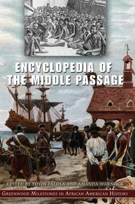 Encyclopedia of the Middle Passage by Toyin Falola, Amanda B. Warnock