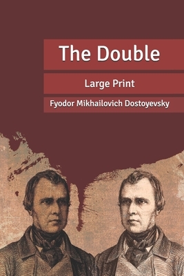 The Double: Large Print by Fyodor Dostoevsky