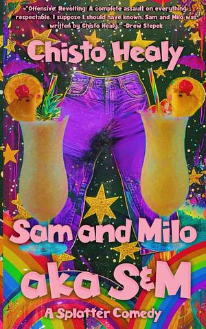 Sam and Milo aka S & M: A Splatter Comedy by Chisto Healy, Chisto Healy